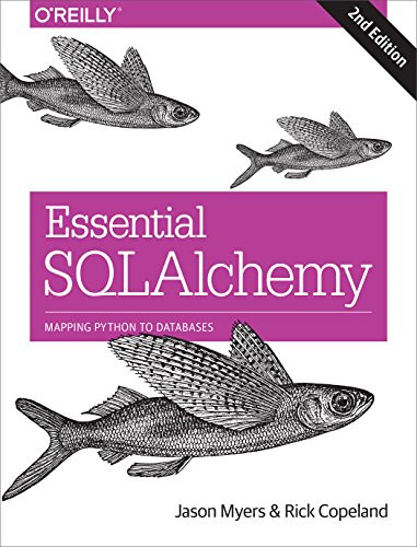 Essential SQLAlchemy (Mapping Python to Databases) by Jason Myers, Rick Copeland, 9781491916469