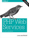 PHP Web Services (APIs for the Modern Web) by Lorna Jane Mitchell, 9781491933091