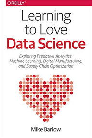 Learning to Love Data Science by Mike Barlow, 9781491936580