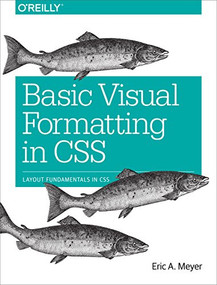 Basic Visual Formatting in CSS (Layout Fundamentals in CSS) by Eric Meyer, 9781491929964