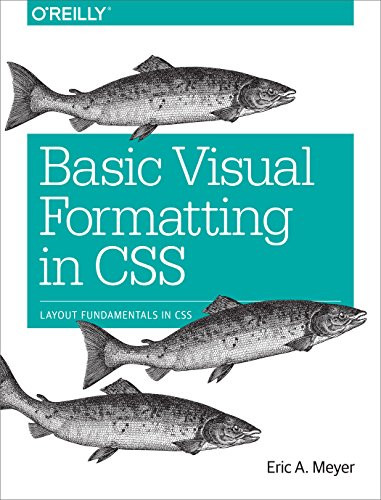 Basic Visual Formatting in CSS (Layout Fundamentals in CSS) by Eric Meyer, 9781491929964