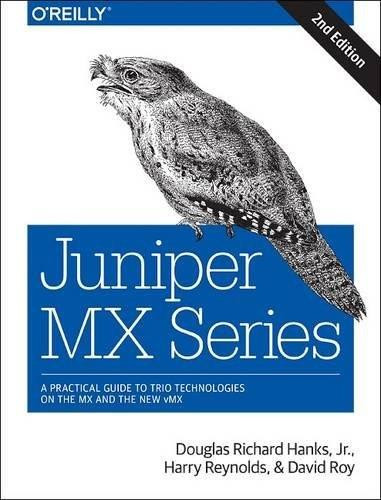 Juniper MX Series (A Comprehensive Guide to Trio Technologies on the MX) by Jr. Douglas Richard Hanks, Harry Reynolds, David Roy, 9781491932728