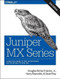 Juniper MX Series (A Comprehensive Guide to Trio Technologies on the MX) by Jr. Douglas Richard Hanks, Harry Reynolds, David Roy, 9781491932728