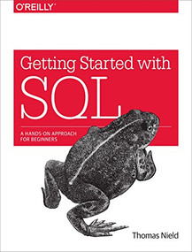 Getting Started with SQL (A Hands-On Approach for Beginners) by Thomas Nield, 9781491938614