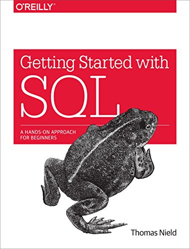 Getting Started with SQL (A Hands-On Approach for Beginners) by Thomas Nield, 9781491938614