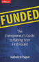 Funded (The Entrepreneur's Guide to Raising Your First Round) by Katherine Hague, 9781491940266