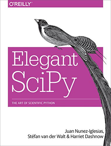 Elegant SciPy (The Art of Scientific Python) by Juan Nunez-Iglesias, Stéfan van der Walt, Harriet Dashnow, 9781491922873