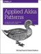 Applied Akka Patterns (A Hands-On Guide to Designing Distributed Applications) by Michael Nash, Wade Waldron, 9781491934883