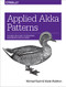 Applied Akka Patterns (A Hands-On Guide to Designing Distributed Applications) by Michael Nash, Wade Waldron, 9781491934883