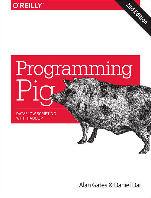 Programming Pig (Dataflow Scripting with Hadoop) - 9781491937099 by Alan Gates, Daniel Dai, 9781491937099
