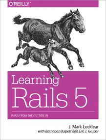 Learning Rails 5 (Rails from the Outside In) by J. Mark Locklear, 9781491926192