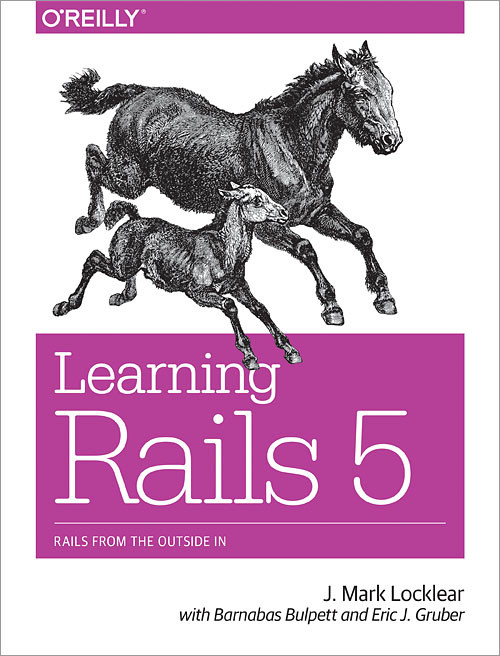 Learning Rails 5 (Rails from the Outside In) by J. Mark Locklear, 9781491926192