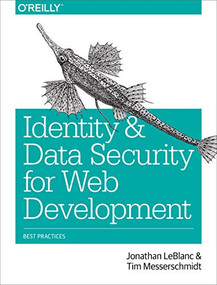 Identity and Data Security for Web Development (Best Practices) by Jonathan LeBlanc, Tim Messerschmidt, 9781491937013