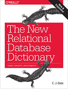 The New Relational Database Dictionary (Terms, Concepts, and Examples) by C.J. Date, 9781491951736