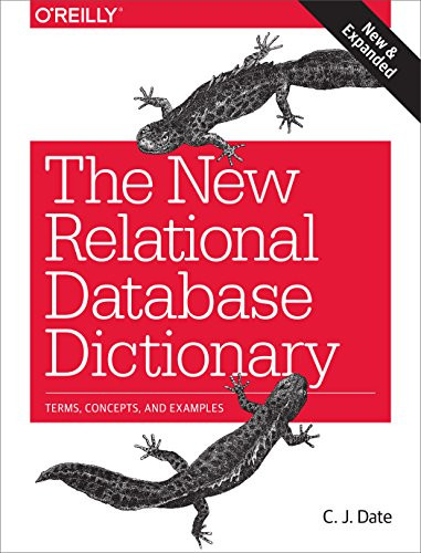 The New Relational Database Dictionary (Terms, Concepts, and Examples) by C.J. Date, 9781491951736