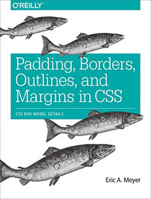 Padding, Borders, Outlines, and Margins in CSS (CSS Box Model Details) by Eric Meyer, 9781491929803