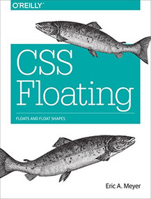 CSS Floating (Floats and Float Shapes) by Eric Meyer, 9781491929643