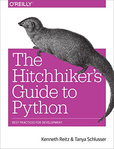 The Hitchhiker's Guide to Python (Best Practices for Development) by Kenneth Reitz, Tanya Schlusser, 9781491933176