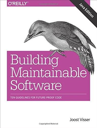 Building Maintainable Software, Java Edition (Ten Guidelines for Future-Proof Code) by Joost Visser, Sylvan Rigal, Rob van der Leek, Pascal van Eck, Gijs Wijnholds, 9781491953525