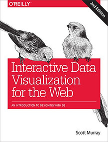 Interactive Data Visualization for the Web (An Introduction to Designing with D3) by Scott Murray, 9781491921289