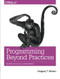 Programming Beyond Practices (Be More Than Just a Code Monkey) by Gregory T Brown, 9781491943823