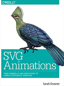 SVG Animations (From Common UX Implementations to Complex Responsive Animation) by Sarah Drasner, 9781491939703