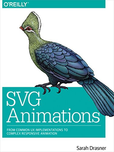 SVG Animations (From Common UX Implementations to Complex Responsive Animation) by Sarah Drasner, 9781491939703