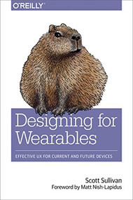 Designing for Wearables (Effective UX for Current and Future Devices) by Scott Sullivan, 9781491944158