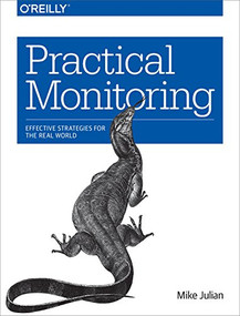 Practical Monitoring (Effective Strategies for the Real World) by Mike Julian, 9781491957356