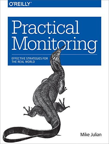 Practical Monitoring (Effective Strategies for the Real World) by Mike Julian, 9781491957356