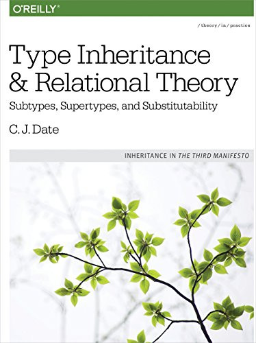 Type Inheritance and Relational Theory (Subtypes, Supertypes, and Substitutability) by C.J. Date, 9781491959992