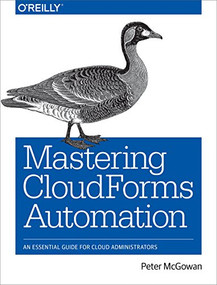 Mastering CloudForms Automation (An Essential Guide for Cloud Administrators) by Peter McGowan, 9781491957226