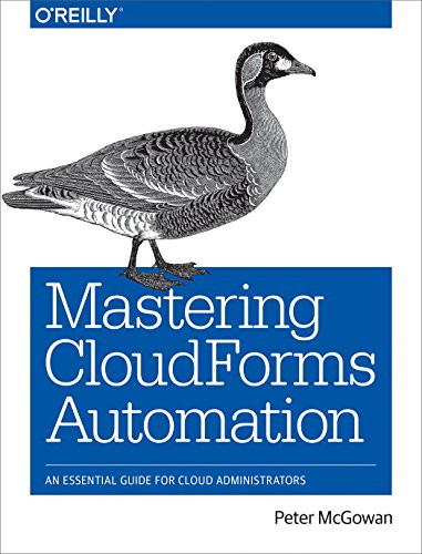 Mastering CloudForms Automation (An Essential Guide for Cloud Administrators) by Peter McGowan, 9781491957226