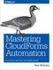 Mastering CloudForms Automation (An Essential Guide for Cloud Administrators) by Peter McGowan, 9781491957226