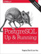 PostgreSQL: Up and Running (A Practical Guide to the Advanced Open Source Database) by Regina O. Obe, Leo S. Hsu, 9781491963418