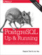 PostgreSQL: Up and Running (A Practical Guide to the Advanced Open Source Database) by Regina Obe, Leo Hsu, 9781491963418