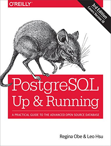 PostgreSQL: Up and Running (A Practical Guide to the Advanced Open Source Database) by Regina O. Obe, Leo S. Hsu, 9781491963418