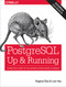 PostgreSQL: Up and Running (A Practical Guide to the Advanced Open Source Database) by Regina O. Obe, Leo S. Hsu, 9781491963418