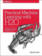 Practical Machine Learning with H2O (Powerful, Scalable Techniques for Deep Learning and AI) by Darren Cook, 9781491964606