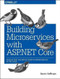 Building Microservices with ASP.NET Core (Develop, Test, and Deploy Cross-Platform Services in the Cloud) by Kevin Hoffman, 9781491961735