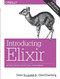 Introducing Elixir (Getting Started in Functional Programming) by Simon St. Laurent, J. David Eisenberg, 9781491956779