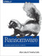 Ransomware (Defending Against Digital Extortion) by Allan Liska, Timothy Gallo, 9781491967881