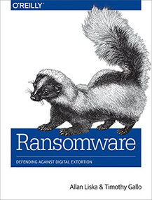 Ransomware (Defending Against Digital Extortion) by Allan Liska, Timothy Gallo, 9781491967881