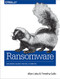 Ransomware (Defending Against Digital Extortion) by Allan Liska, Timothy Gallo, 9781491967881