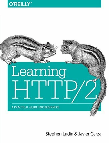 Learning HTTP/2 (A Practical Guide for Beginners) by Stephen Ludin, Javier Garza, 9781491962442