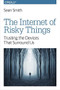 The Internet of Risky Things (Trusting the Devices That Surround Us) by Sean Smith, 9781491963623