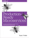 Production-Ready Microservices (Building Standardized Systems Across an Engineering Organization) by Susan J. Fowler, 9781491965979