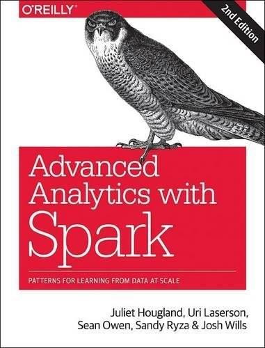 Advanced Analytics with Spark (Patterns for Learning from Data at Scale) by Sandy Ryza, Uri Laserson, Sean Owen, Josh Wills, 9781491972953