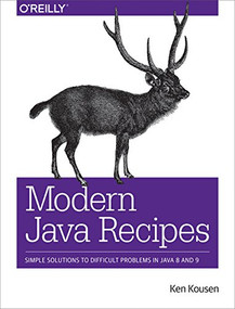 Modern Java Recipes (Simple Solutions to Difficult Problems in Java 8 and 9) by Ken Kousen, 9781491973172