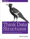 Think Data Structures (Algorithms and Information Retrieval in Java) by Allen B. Downey, 9781491972397